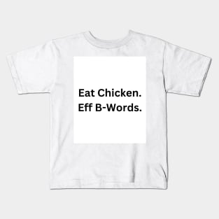 Eat Chicken. Eff B-Words. Kids T-Shirt